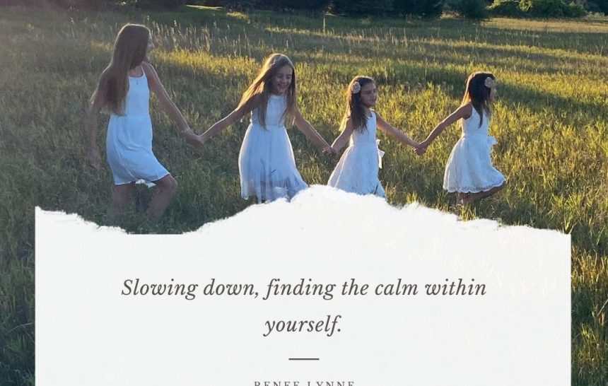 Slowing Down – Finding Peace Within Yourself